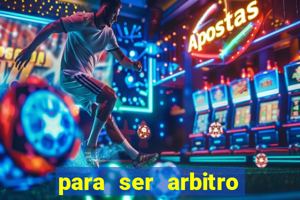 para ser arbitro de futebol